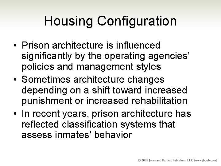 Housing Configuration • Prison architecture is influenced significantly by the operating agencies’ policies and