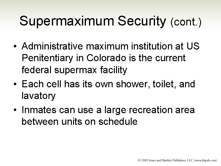 Supermaximum Security (cont. ) • Administrative maximum institution at US Penitentiary in Colorado is