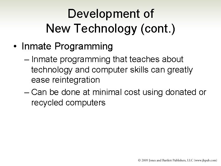 Development of New Technology (cont. ) • Inmate Programming – Inmate programming that teaches
