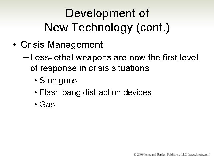 Development of New Technology (cont. ) • Crisis Management – Less-lethal weapons are now