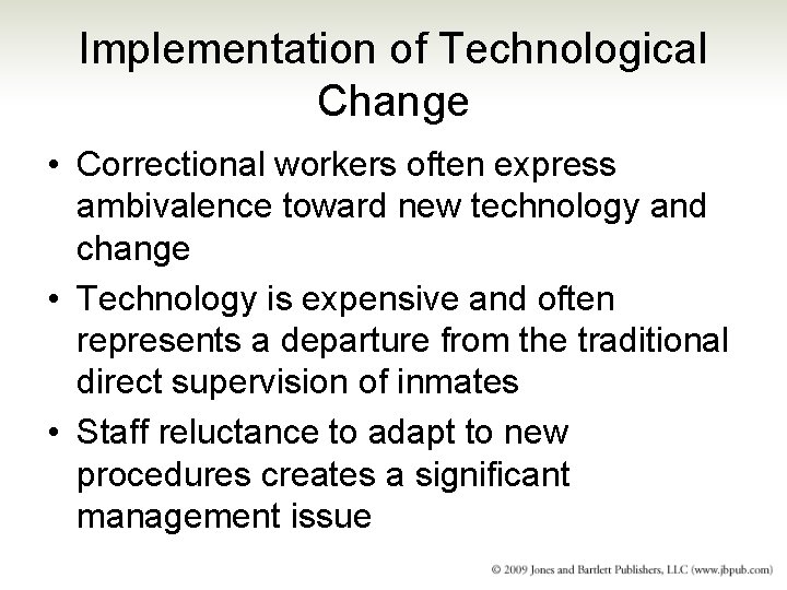 Implementation of Technological Change • Correctional workers often express ambivalence toward new technology and