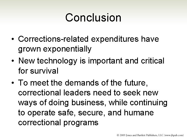 Conclusion • Corrections-related expenditures have grown exponentially • New technology is important and critical