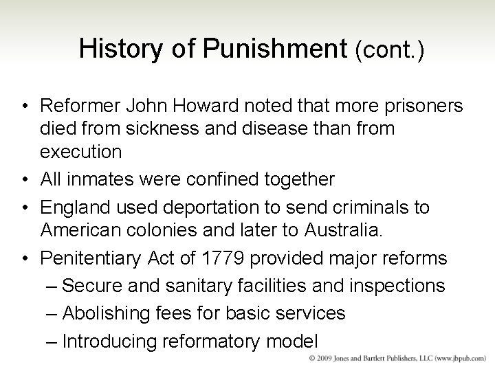 History of Punishment (cont. ) • Reformer John Howard noted that more prisoners died