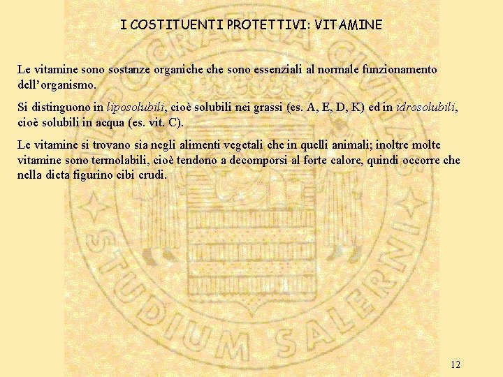 I COSTITUENTI PROTETTIVI: VITAMINE Le vitamine sono sostanze organiche sono essenziali al normale funzionamento