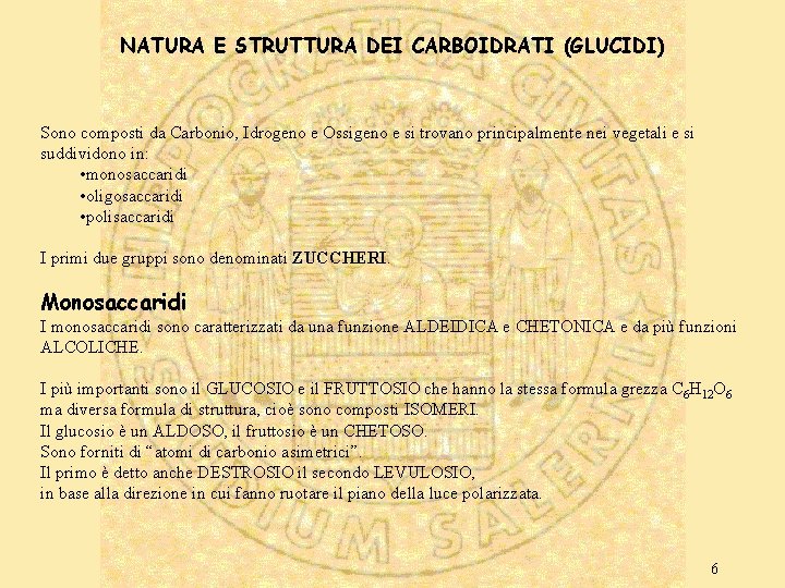 NATURA E STRUTTURA DEI CARBOIDRATI (GLUCIDI) Sono composti da Carbonio, Idrogeno e Ossigeno e