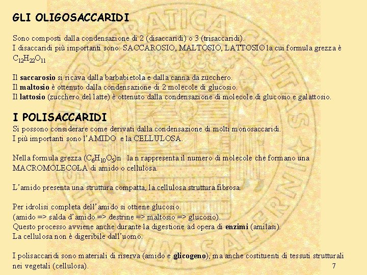 GLI OLIGOSACCARIDI Sono composti dalla condensazione di 2 (disaccaridi) o 3 (trisaccaridi). I disaccaridi