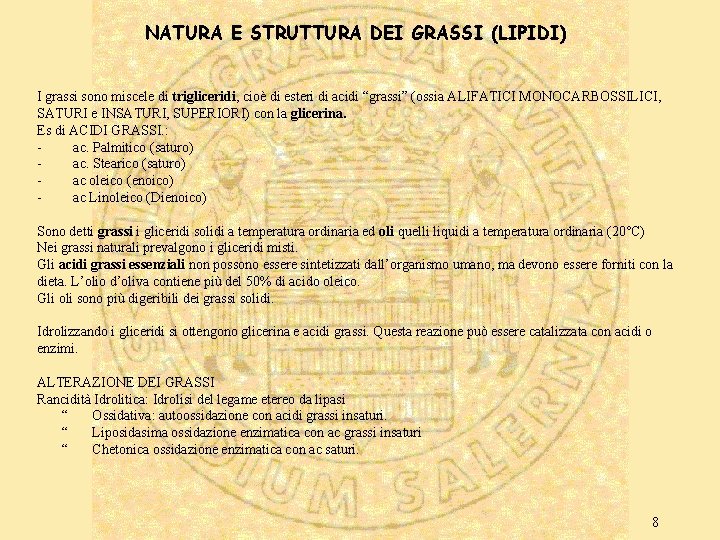 NATURA E STRUTTURA DEI GRASSI (LIPIDI) I grassi sono miscele di trigliceridi, cioè di