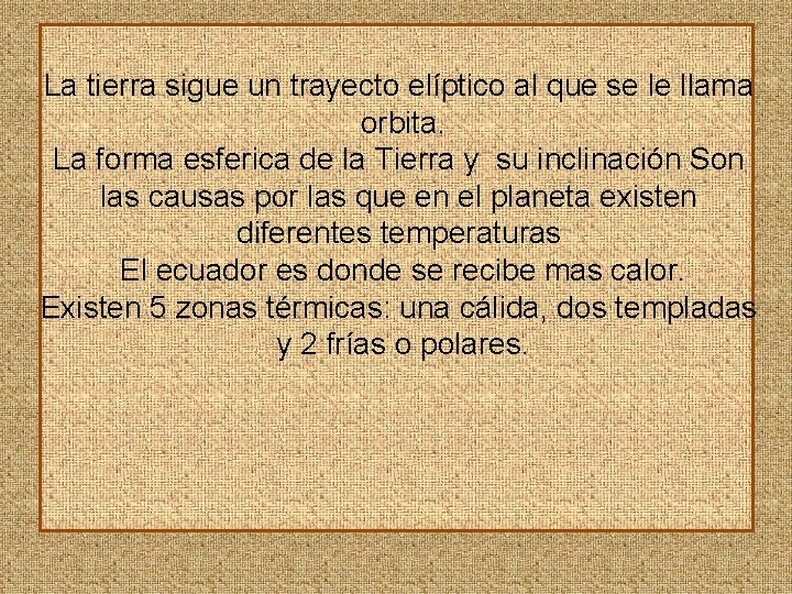 La tierra sigue un trayecto elíptico al que se le llama orbita. La forma