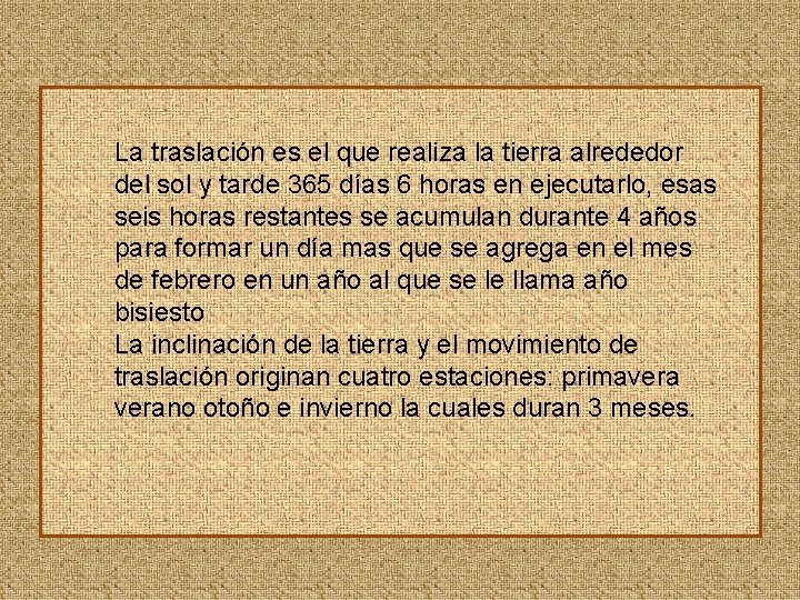 La traslación es el que realiza la tierra alrededor del sol y tarde 365