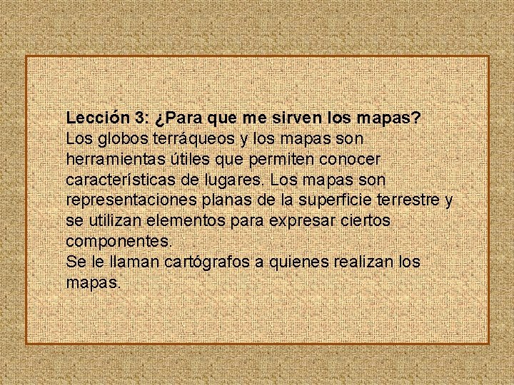 Lección 3: ¿Para que me sirven los mapas? Los globos terráqueos y los mapas