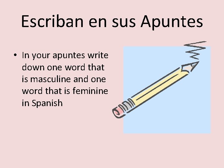 Escriban en sus Apuntes • In your apuntes write down one word that is