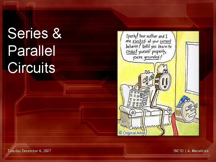 Series & Parallel Circuits Tuesday December 4, 2007 SNC 1 D | A. Manaktola