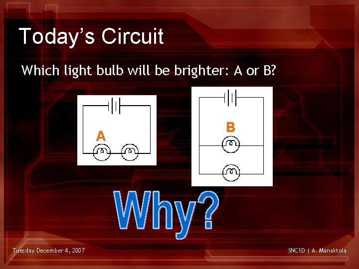 Today’s Circuit Which light bulb will be brighter: A or B? A Tuesday December