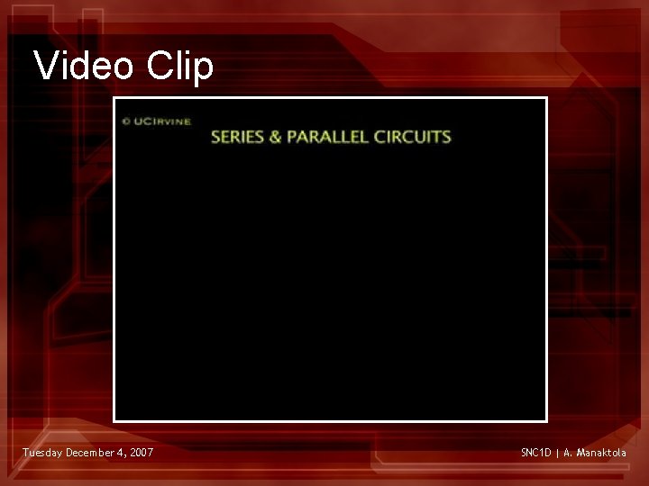 Video Clip Tuesday December 4, 2007 SNC 1 D | A. Manaktola 