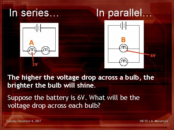 In series… A In parallel… B 6 V 3 V The higher the voltage