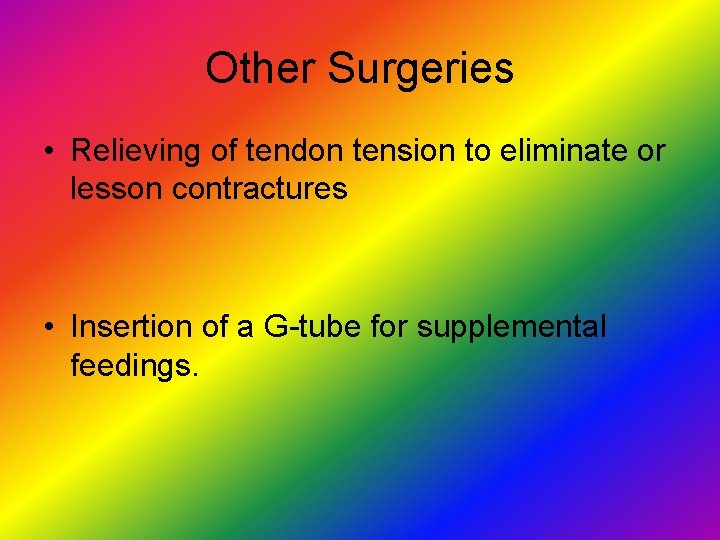 Other Surgeries • Relieving of tendon tension to eliminate or lesson contractures • Insertion