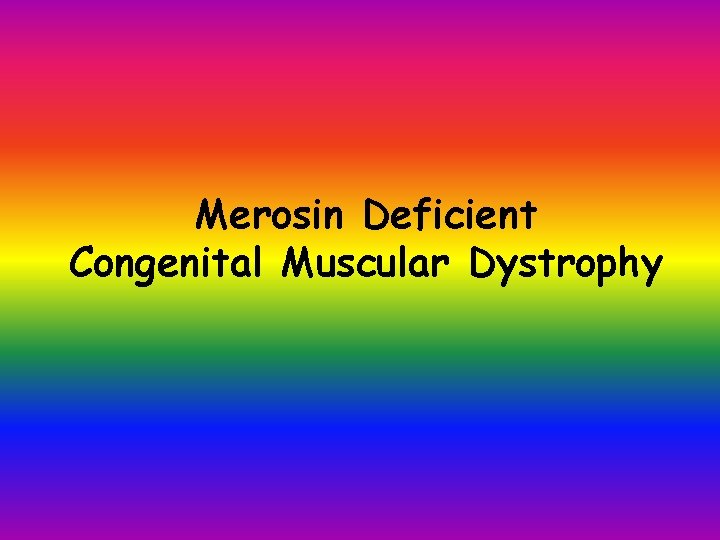 Merosin Deficient Congenital Muscular Dystrophy 