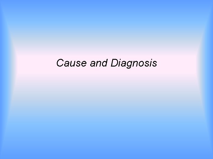 Cause and Diagnosis 