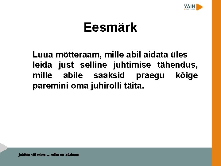 Eesmärk Luua mõtteraam, mille abil aidata üles leida just selline juhtimise tähendus, mille abile