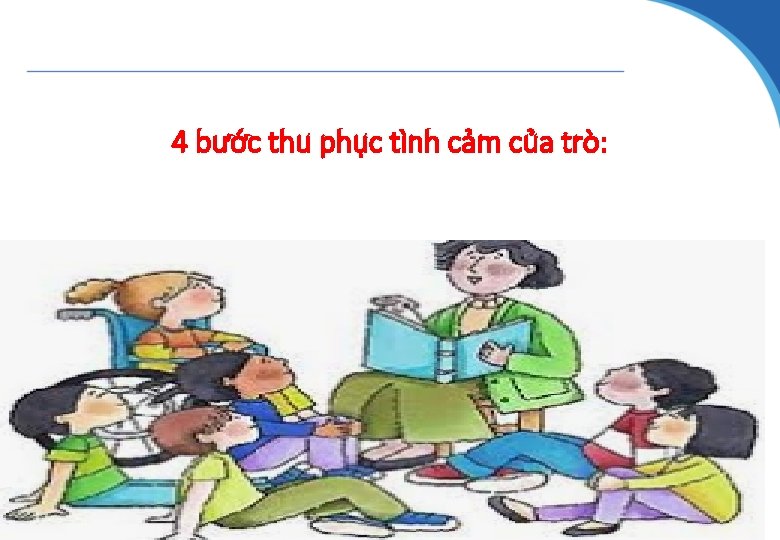 4 bước thu phục tình cảm của trò: www. themegallery. co Company Logo 