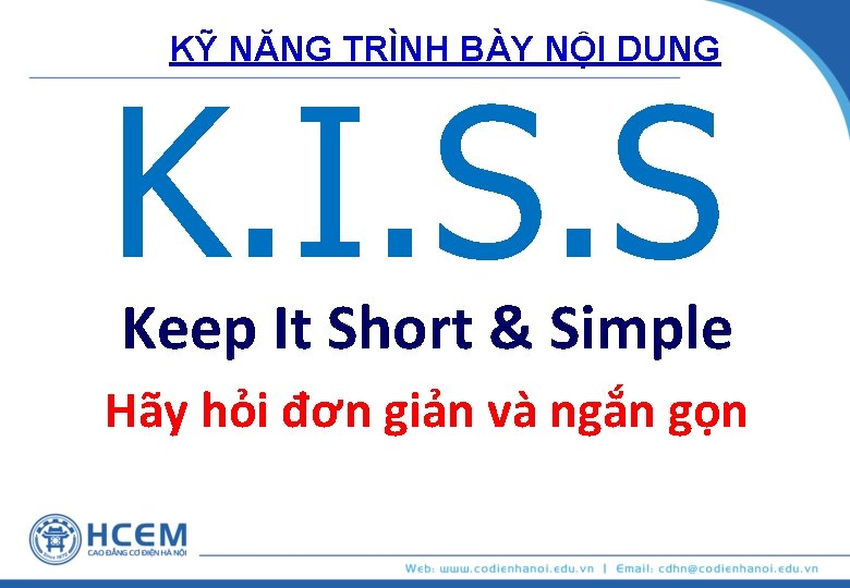 KỸ NĂNG TRÌNH BÀY NỘI DUNG K. I. S. S Keep It Short &