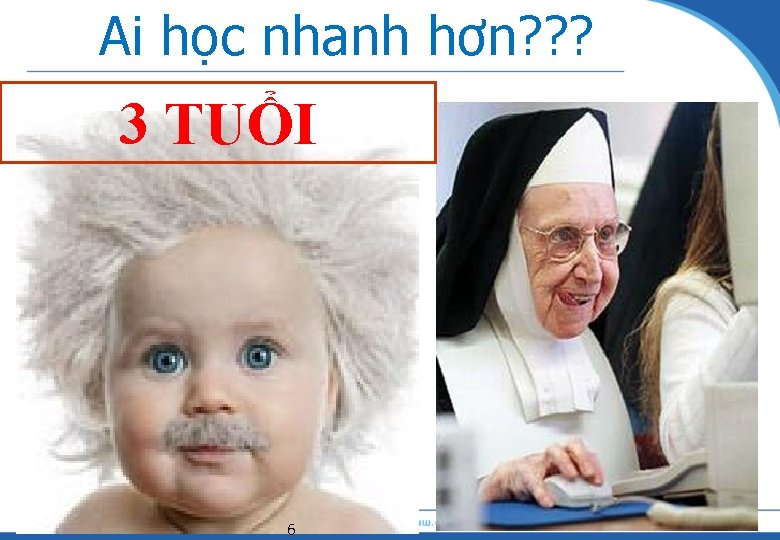 Ai học nhanh hơn? ? ? 3 TUỔI 6 