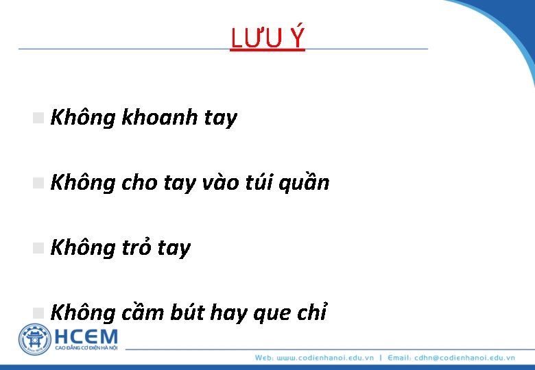 LƯU Ý n Không khoanh tay n Không cho tay vào túi quần n