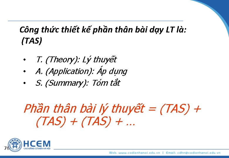 Công thức thiết kế phần thân bài dạy LT là: (TAS) • • •