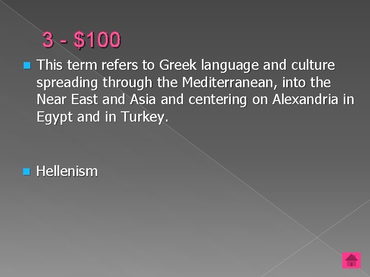 3 - $100 n This term refers to Greek language and culture spreading through