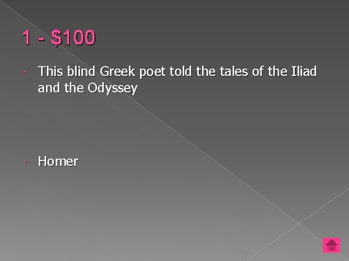 1 - $100 This blind Greek poet told the tales of the Iliad and