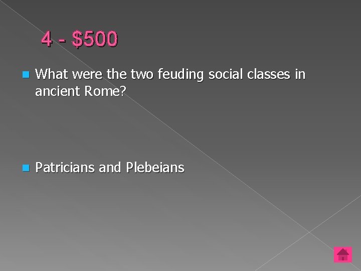 4 - $500 n What were the two feuding social classes in ancient Rome?