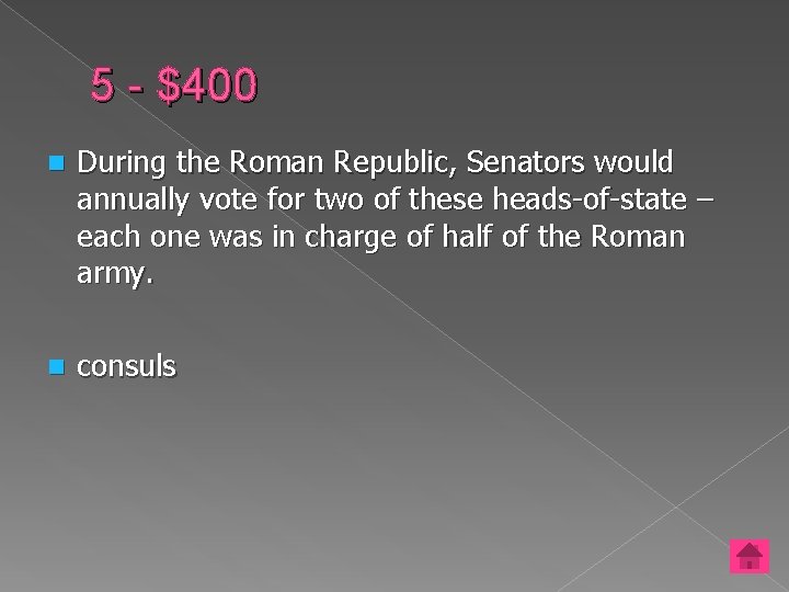 5 - $400 n During the Roman Republic, Senators would annually vote for two