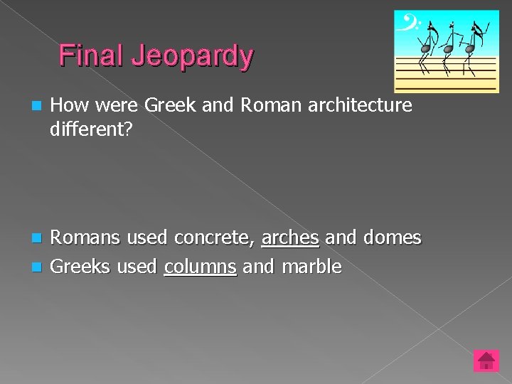 Final Jeopardy n How were Greek and Roman architecture different? Romans used concrete, arches