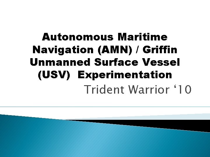 Autonomous Maritime Navigation (AMN) / Griffin Unmanned Surface Vessel (USV) Experimentation Trident Warrior ‘