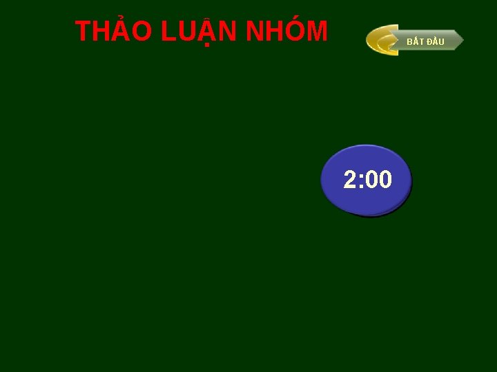THẢO LUẬN NHÓM BẮT ĐẦU 2: 00 1: 59 1: 58 1: 57 1: THẢO LUẬN NHÓM BẮT ĐẦU 2: 00 1: 59 1: 58 1: 57 1:
