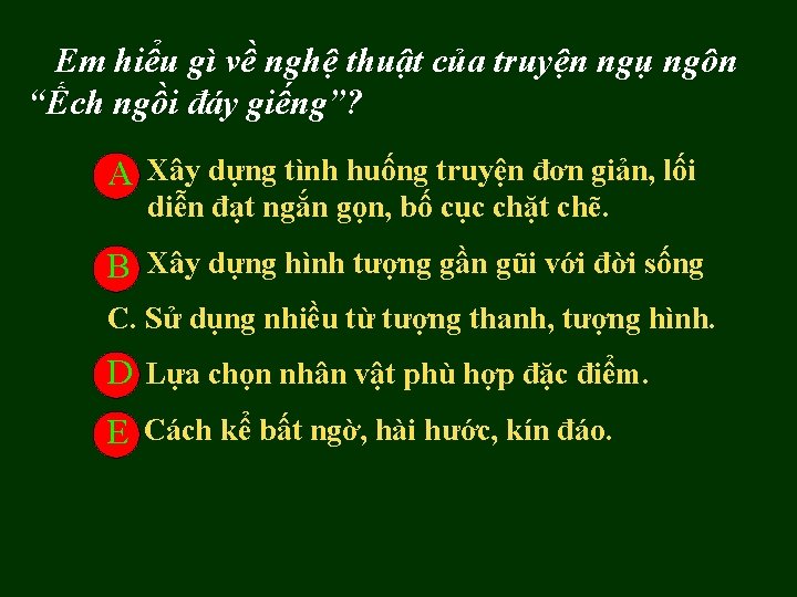 Em hiểu gì về nghệ thuật của truyện ngụ ngôn “Ếch ngồi đáy giếng”? Em hiểu gì về nghệ thuật của truyện ngụ ngôn “Ếch ngồi đáy giếng”?