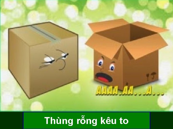 Thùng rỗng kêu to Thùng rỗng kêu to