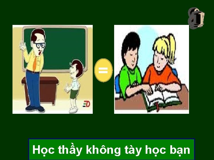 = Học thầy không tày học bạn = Học thầy không tày học bạn
