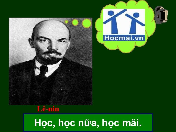 Lê-nin Học, học nữa, học mãi. Lê-nin Học, học nữa, học mãi.
