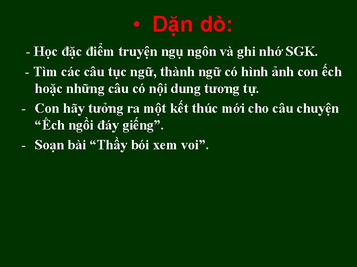 • Dặn dò: - Học đặc điểm truyện ngụ ngôn và ghi nhớ • Dặn dò: - Học đặc điểm truyện ngụ ngôn và ghi nhớ