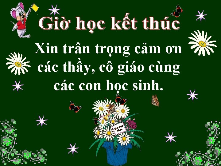 Xin trân trọng cảm ơn các thầy, cô giáo cùng các con học sinh. Xin trân trọng cảm ơn các thầy, cô giáo cùng các con học sinh.