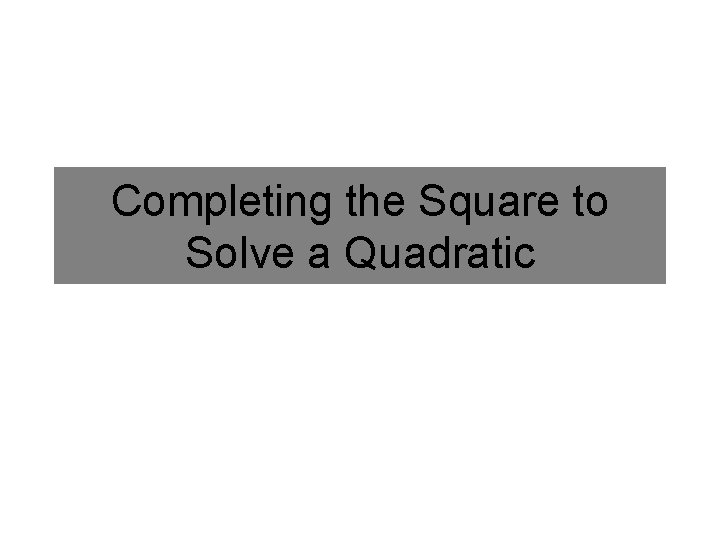 Completing the Square to Solve a Quadratic 