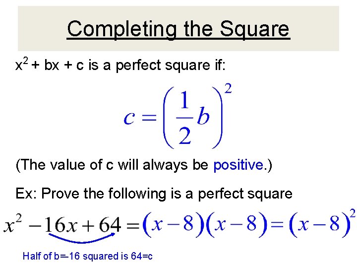 Completing the Square x 2 + bx + c is a perfect square if: