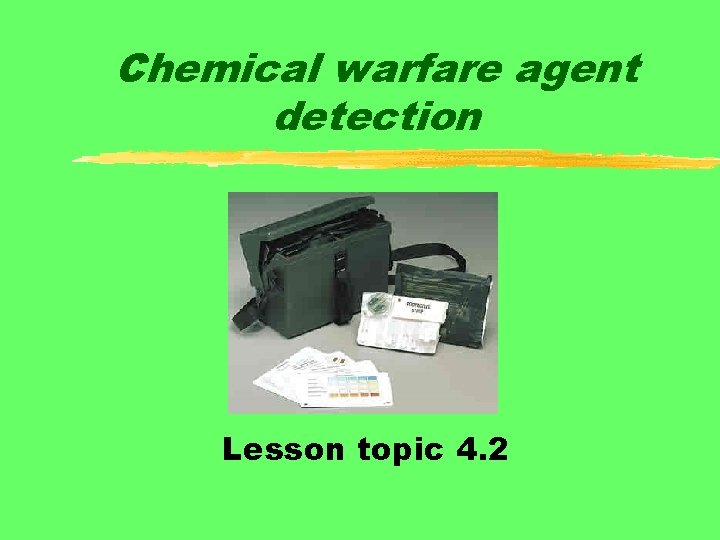 Chemical warfare agent detection Lesson topic 4. 2 