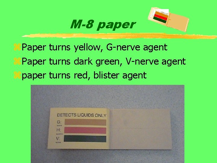 M-8 paper z. Paper turns yellow, G-nerve agent z. Paper turns dark green, V-nerve