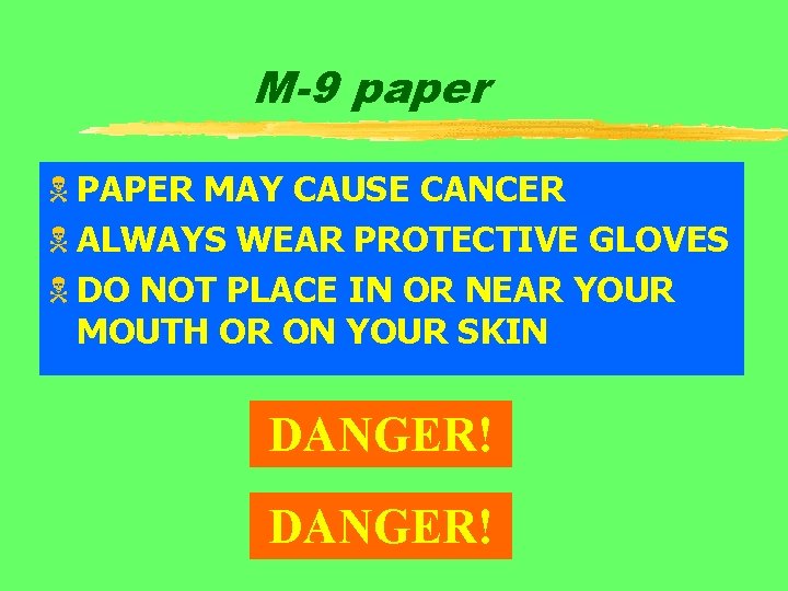 M-9 paper N PAPER MAY CAUSE CANCER N ALWAYS WEAR PROTECTIVE GLOVES N DO