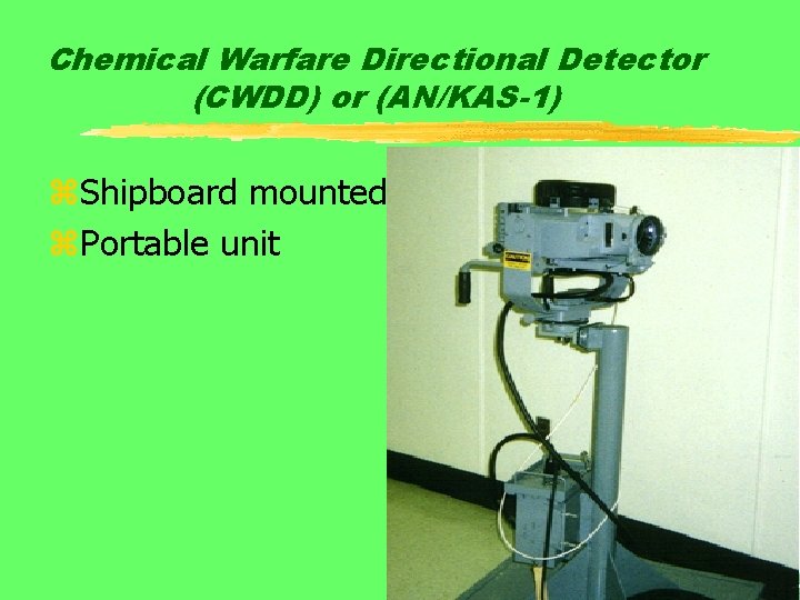 Chemical Warfare Directional Detector (CWDD) or (AN/KAS-1) z. Shipboard mounted z. Portable unit 