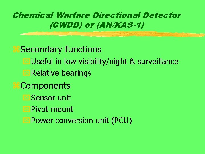 Chemical Warfare Directional Detector (CWDD) or (AN/KAS-1) z. Secondary functions y. Useful in low