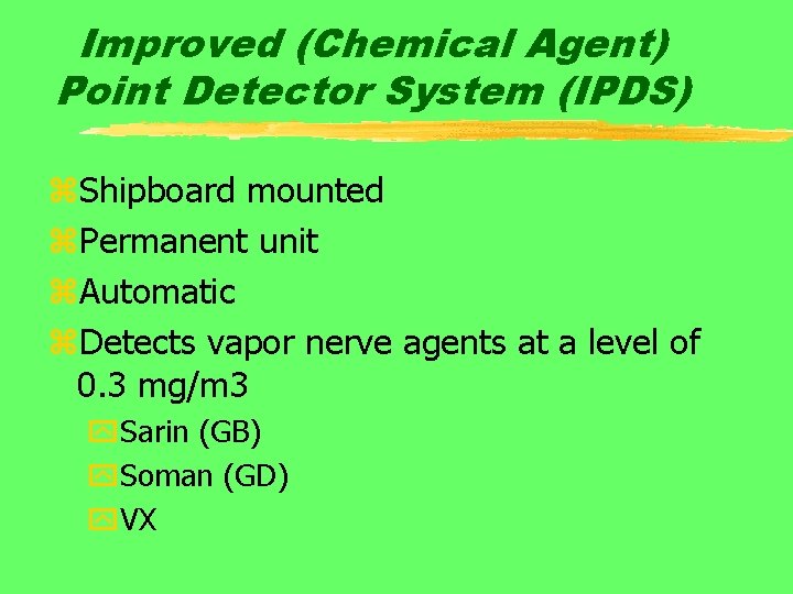 Improved (Chemical Agent) Point Detector System (IPDS) z. Shipboard mounted z. Permanent unit z.