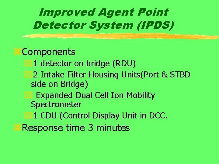 Improved Agent Point Detector System (IPDS) z. Components y 1 detector on bridge (RDU)